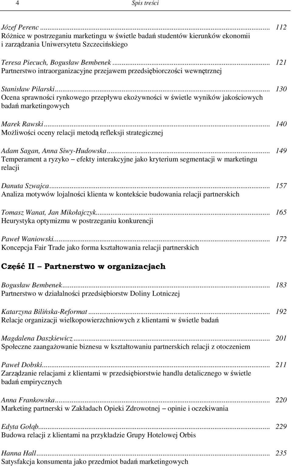 .. 130 Ocena sprawności rynkowego przepływu ekoŝywności w świetle wyników jakościowych badań marketingowych Marek Rawski.