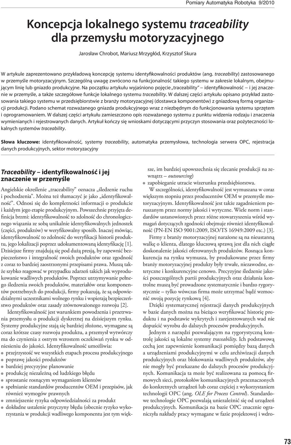 Na początku artykułu wyjaśniono pojęcie traceability identyfikowalność i jej znaczenie w przemyśle, a także szczegółowe funkcje lokalnego systemu traceability.