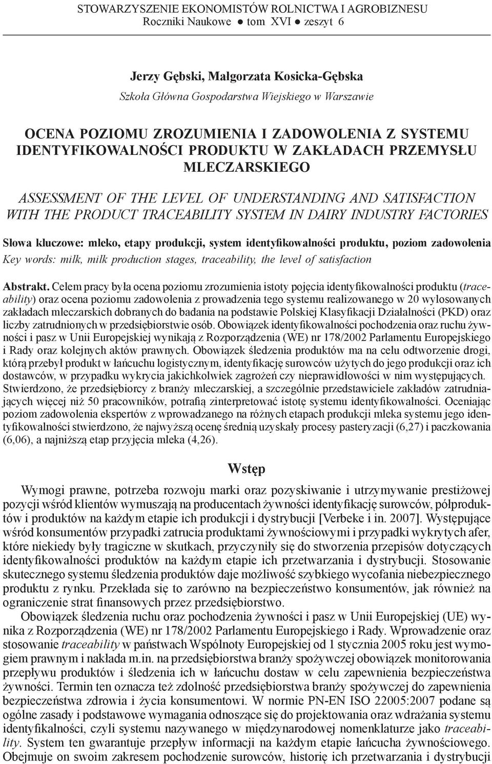 THE PRODUCT TRACEABILITY SYSTEM IN DAIRY INDUSTRY FACTORIES Słowa kluczowe: mleko, etapy produkcji, system identyfikowalności produktu, poziom zadowolenia Key words: milk, milk production stages,