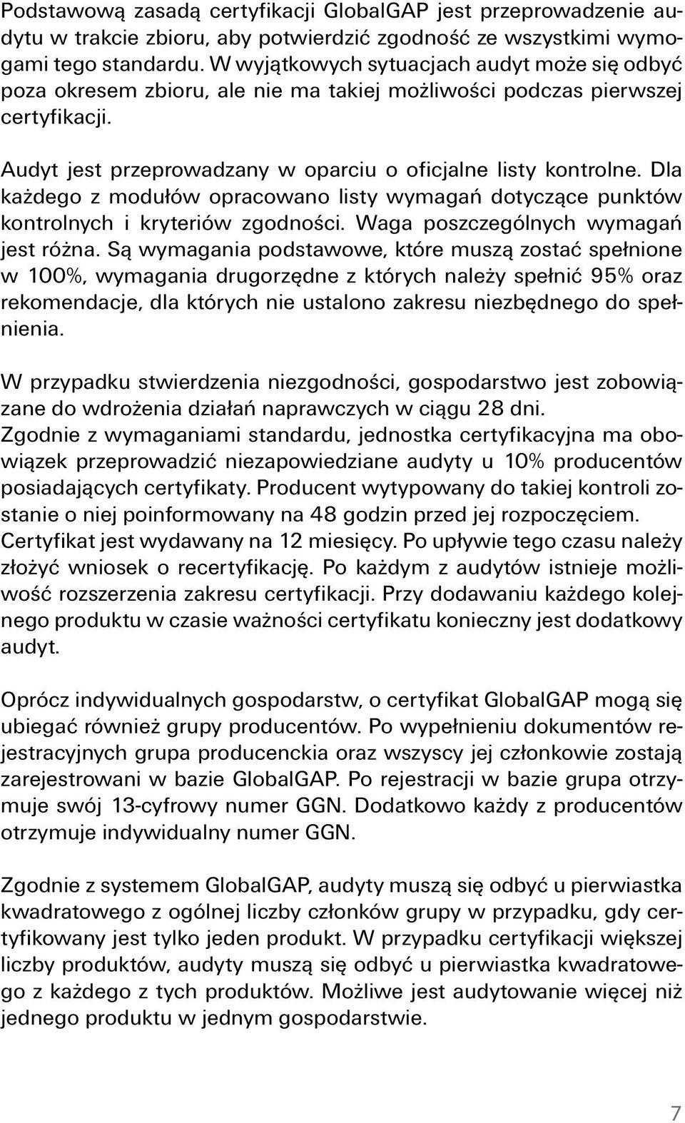 Dla każdego z modułów opracowano listy wymagań dotyczące punktów kontrolnych i kryteriów zgodności. Waga poszczególnych wymagań jest różna.