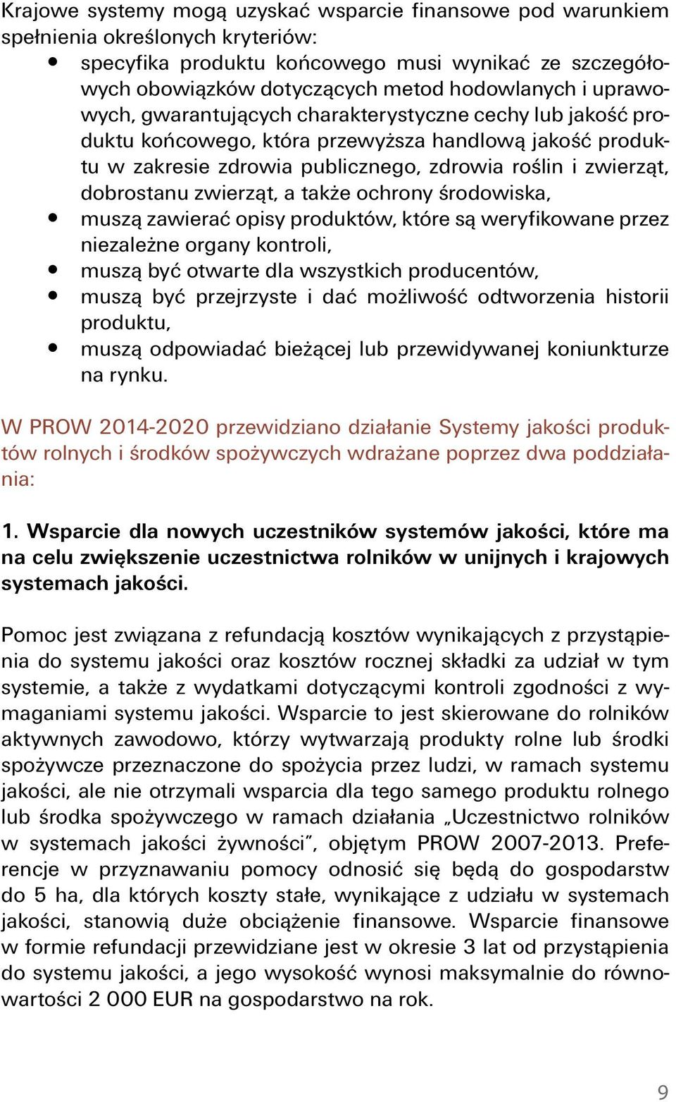 zwierząt, a także ochrony środowiska, y muszą zawierać opisy produktów, które są weryfikowane przez niezależne organy kontroli, y muszą być otwarte dla wszystkich producentów, y muszą być przejrzyste