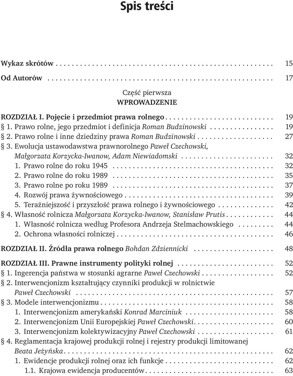 .................. 27 3. Ewolucja ustawodawstwa prawnorolnego Paweł Czechowski, Małgorzata Korzycka-Iwanow, Adam Niewiadomski....................... 32 1. Prawo rolne do roku 1945........................................ 32 2.