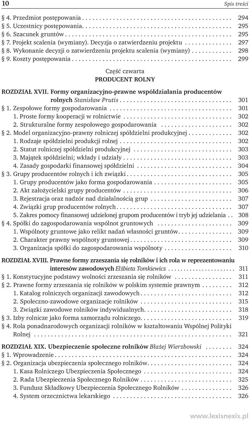 .............................................. 299 Część czwarta PRODUCENT ROLNY ROZDZIAŁ XVII. Formy organizacyjno-prawne współdziałania producentów rolnych Stanisław Prutis................................. 301 1.