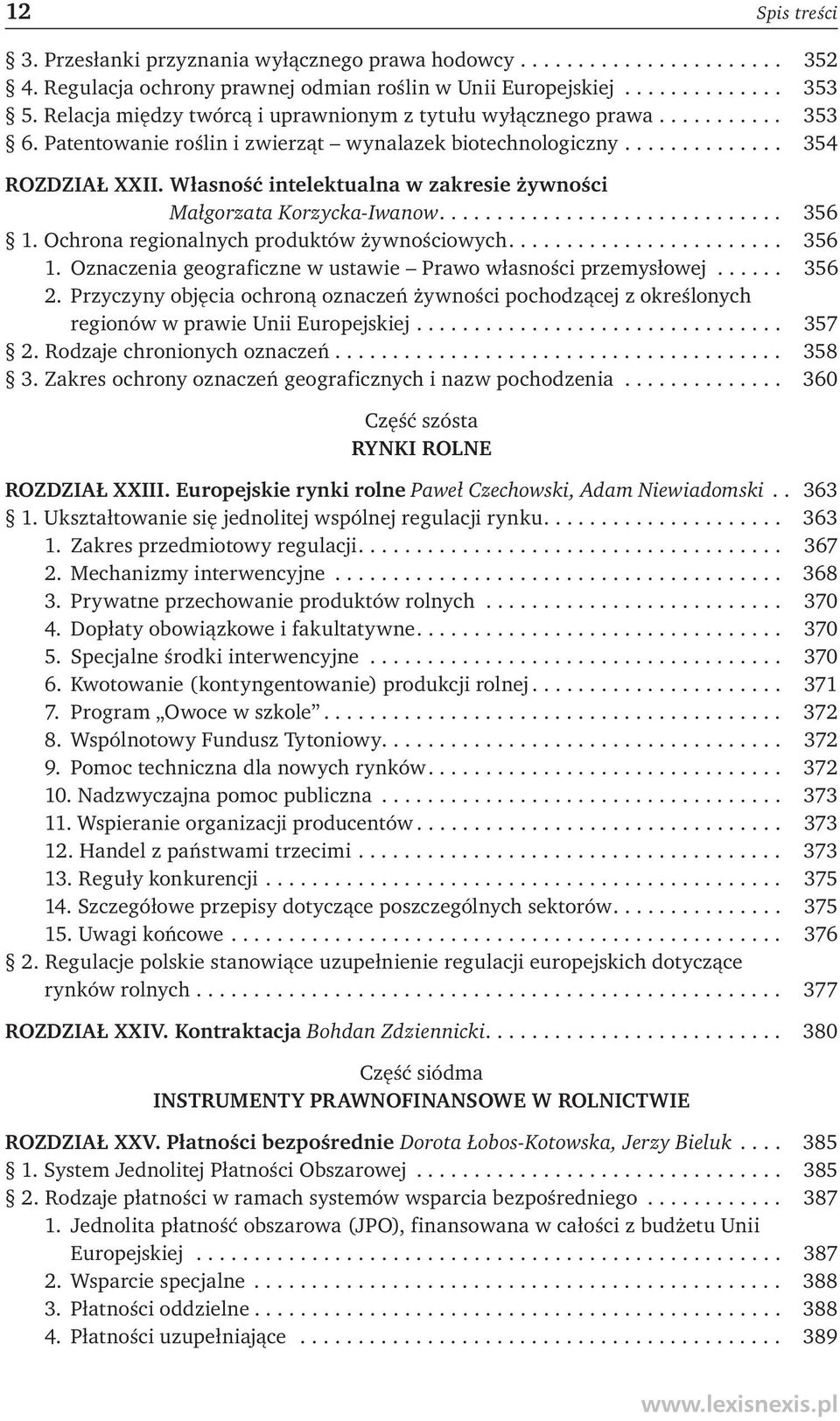 Własność intelektualna w zakresie żywności Małgorzata Korzycka-Iwanow.............................. 356 1. Ochrona regionalnych produktów żywnościowych........................ 356 1. Oznaczenia geograficzne w ustawie Prawo własności przemysłowej.