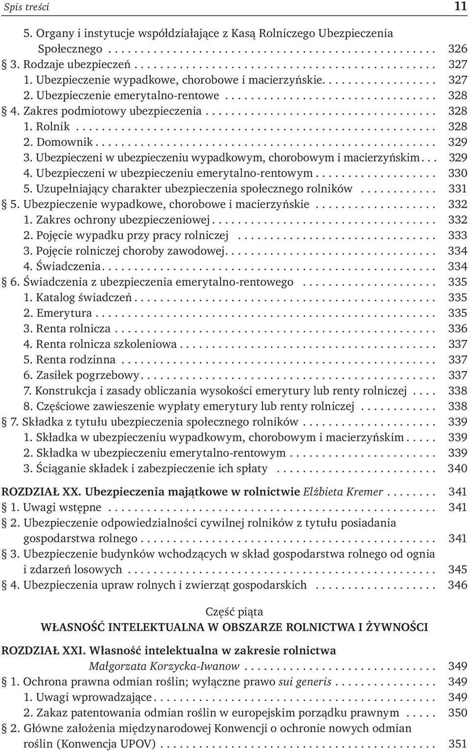 Ubezpieczeni w ubezpieczeniu emerytalno-rentowym... 330 5. Uzupełniający charakter ubezpieczenia społecznego rolników... 331 5. Ubezpieczenie wypadkowe, chorobowe i macierzyńskie... 332 1.