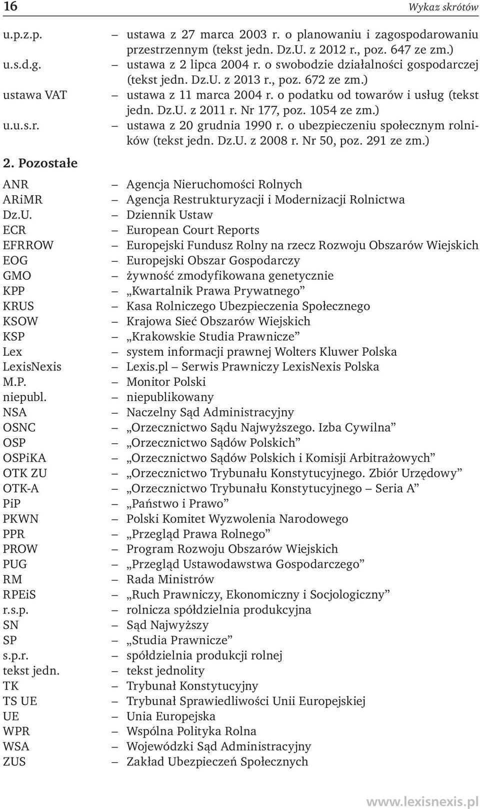 Nr 177, poz. 1054 ze zm.) ustawa z 20 grudnia 1990 r. o ubezpieczeniu społecznym rolników (tekst jedn. Dz.U. z 2008 r. Nr 50, poz. 291 ze zm.