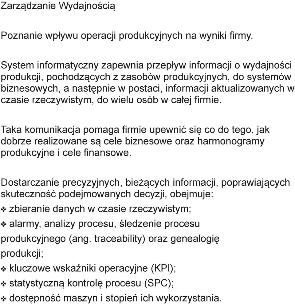 rzeczywistym, do wielu osób w całej firmie. Taka komunikacja pomaga firmie upewnić się co do tego, jak dobrze realizowane są cele biznesowe oraz harmonogramy produkcyjne i cele finansowe.