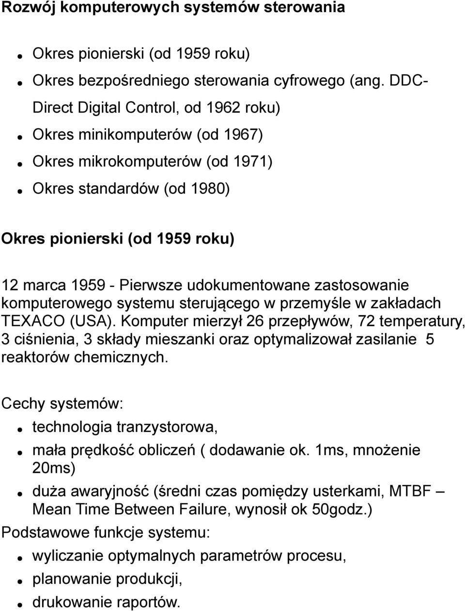 udokumentowane zastosowanie komputerowego systemu sterującego w przemyśle w zakładach TEXACO (USA).