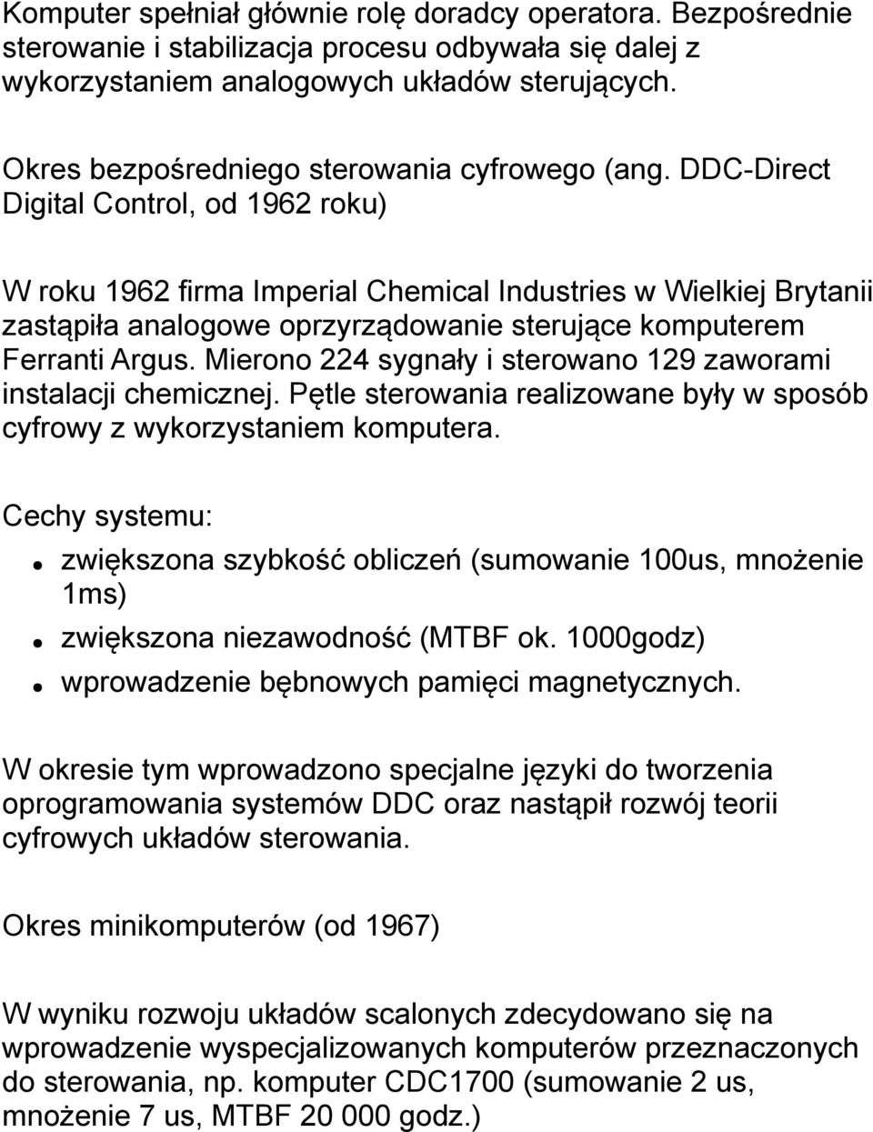 DDC-Direct Digital Control, od 1962 roku) W roku 1962 firma Imperial Chemical Industries w Wielkiej Brytanii zastąpiła analogowe oprzyrządowanie sterujące komputerem Ferranti Argus.