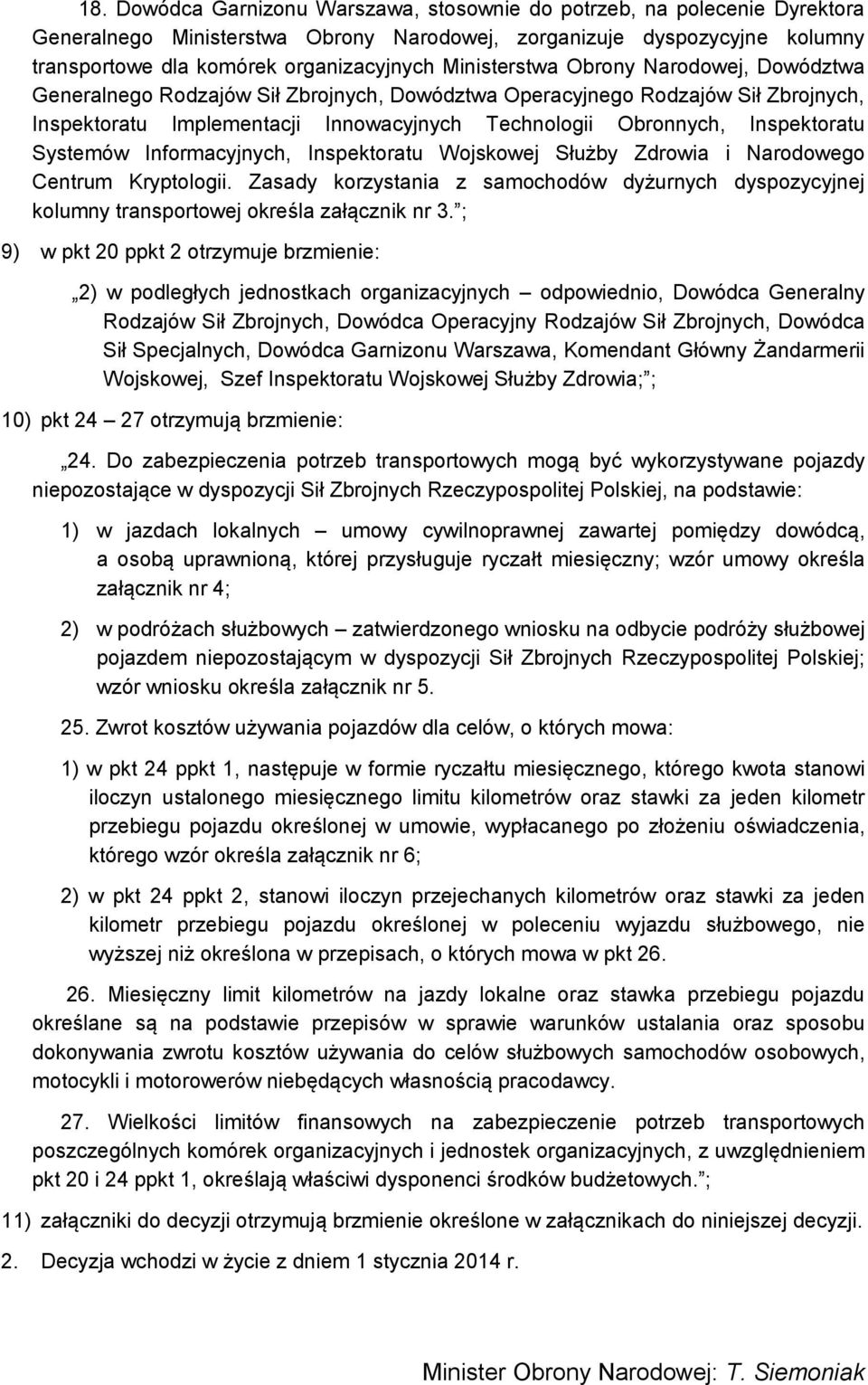 Inspektoratu Systemów Informacyjnych, Inspektoratu Wojskowej Służby Zdrowia i Narodowego Centrum Kryptologii.