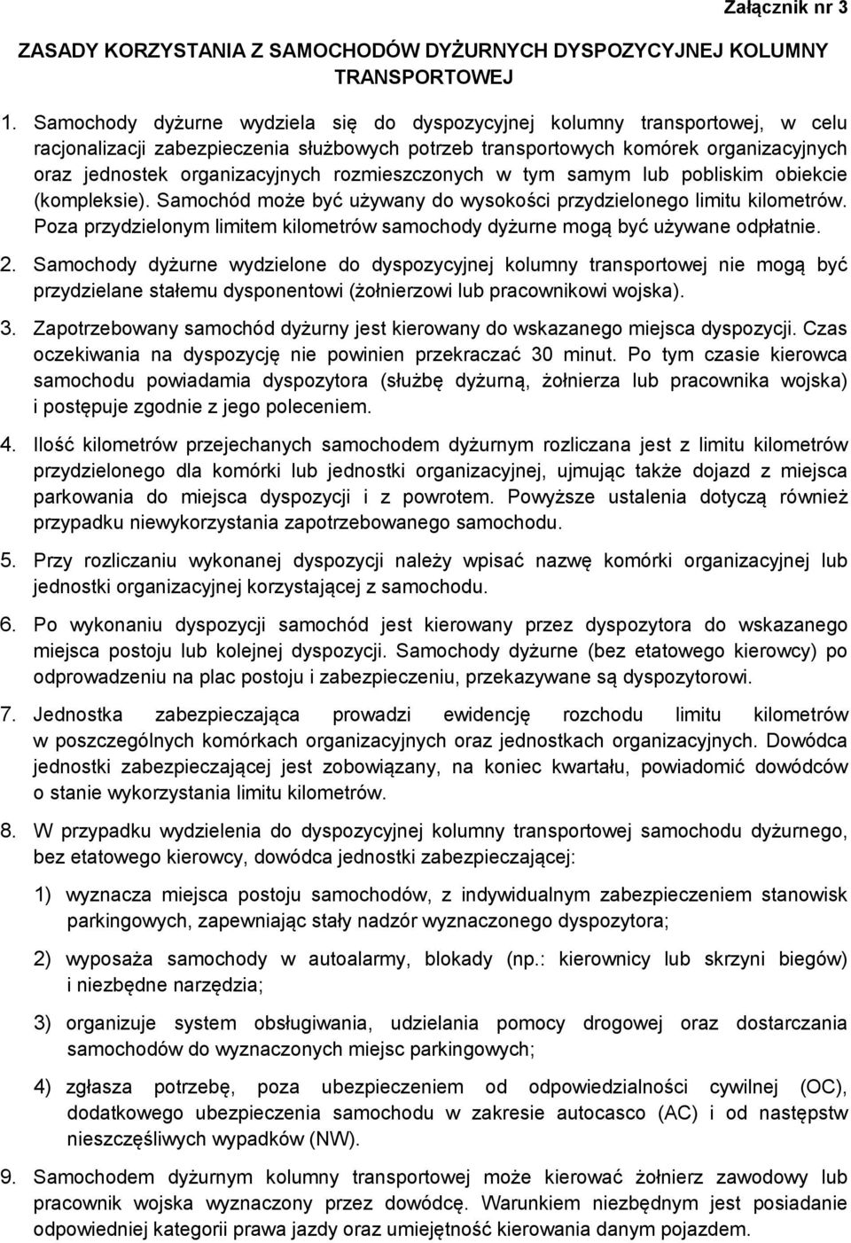 rozmieszczonych w tym samym lub pobliskim obiekcie (kompleksie). Samochód może być używany do wysokości przydzielonego limitu kilometrów.