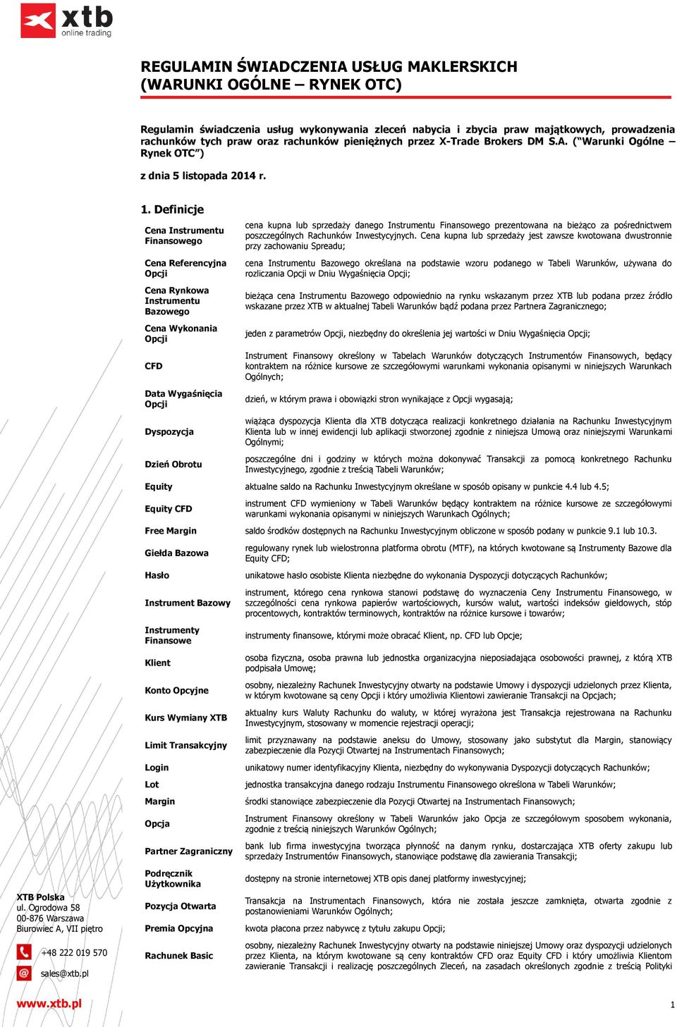 Definicje Cena Instrumentu Finansowego Cena Referencyjna Opcji Cena Rynkowa Instrumentu Bazowego Cena Wykonania Opcji CFD Data Wygaśnięcia Opcji Dyspozycja Dzień Obrotu cena kupna lub sprzedaży