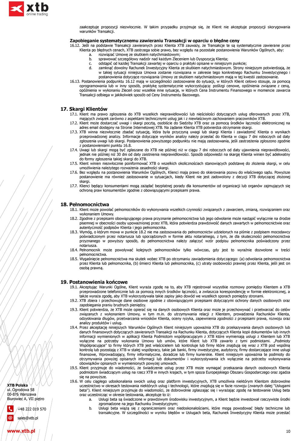 Jeśli na podstawie Transakcji zawieranych przez Klienta XTB zauważy, że Transakcje te są systematycznie zawierane przez Klienta po błędnych cenach, XTB zastrzega sobie prawo, bez względu na pozostałe