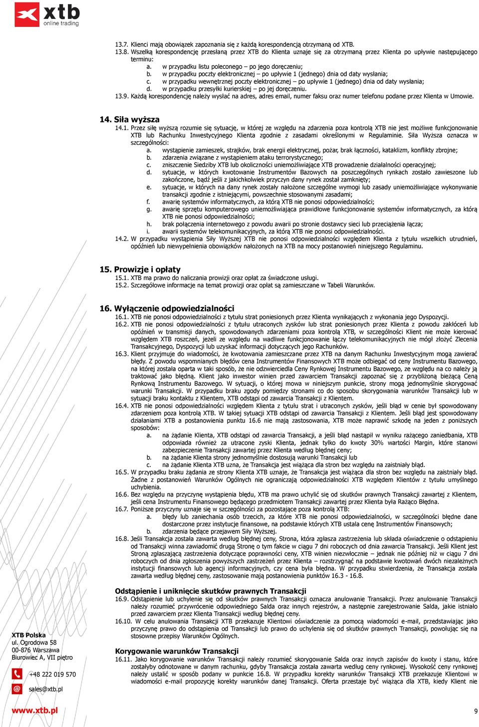 w przypadku poczty elektronicznej po upływie 1 (jednego) dnia od daty wysłania; c. w przypadku wewnętrznej poczty elektronicznej po upływie 1 (jednego) dnia od daty wysłania; d.