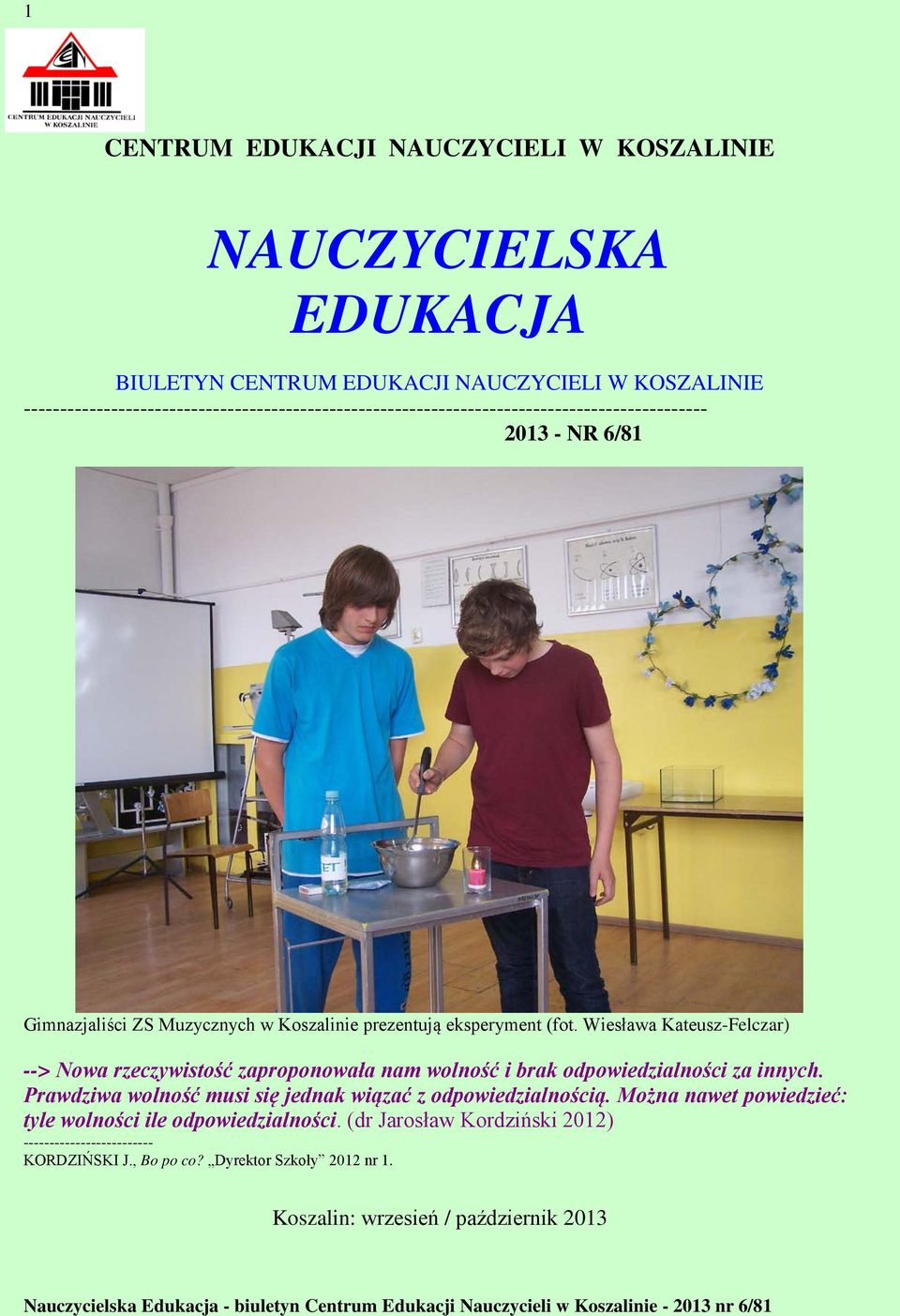 eksperyment (fot. Wiesława Kateusz-Felczar) --> Nowa rzeczywistość zaproponowała nam wolność i brak odpowiedzialności za innych.