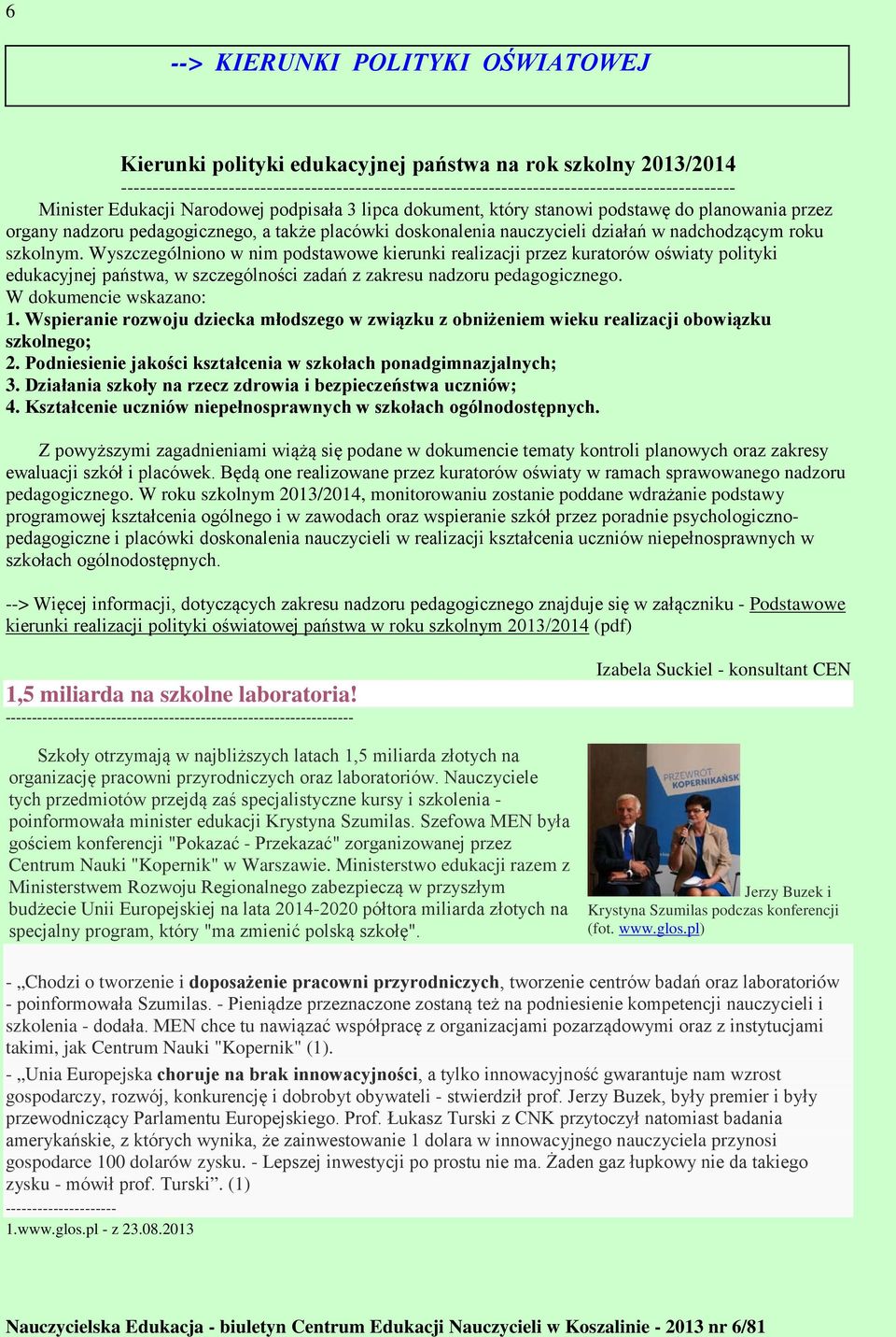 szkolnym. Wyszczególniono w nim podstawowe kierunki realizacji przez kuratorów oświaty polityki edukacyjnej państwa, w szczególności zadań z zakresu nadzoru pedagogicznego. W dokumencie wskazano: 1.