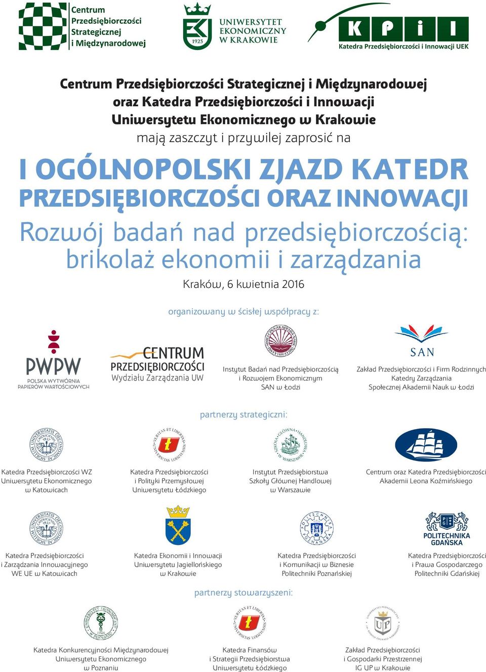 Przedsiębiorczością i Rozwojem Ekonomicznym SAN w Łodzi Zakład Przedsiębiorczości i Firm Rodzinnych Katedry Zarządzania Społecznej Akademii Nauk w Łodzi partnerzy strategiczni: Katedra