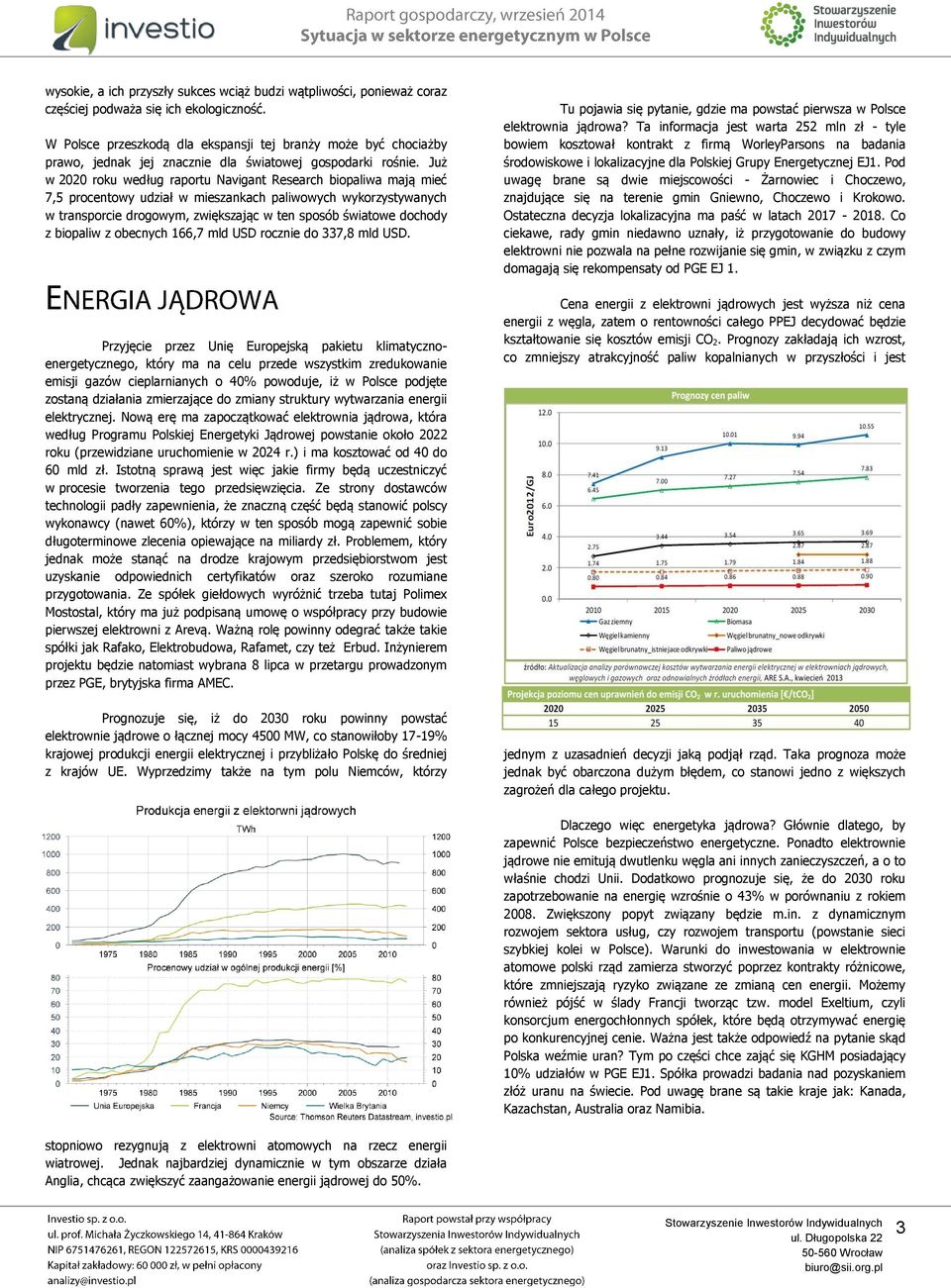 Już w 2020 roku według raportu Navigant Research biopaliwa mają mieć 7,5 procentowy udział w mieszankach paliwowych wykorzystywanych w transporcie drogowym, zwiększając w ten sposób światowe dochody