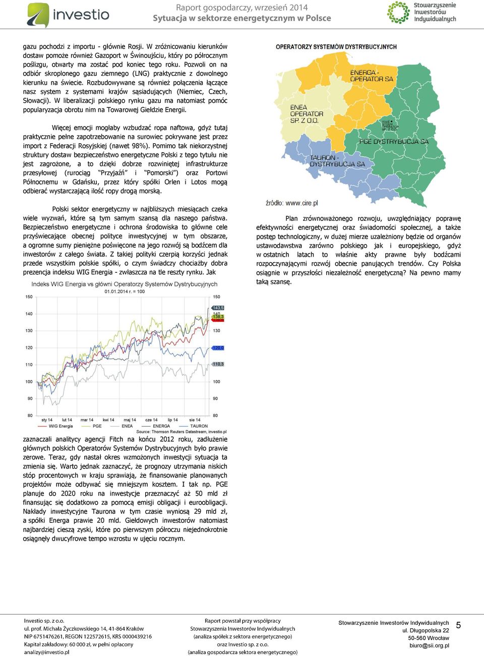 Rozbudowywane są również połączenia łączące nasz system z systemami krajów sąsiadujących (Niemiec, Czech, Słowacji).