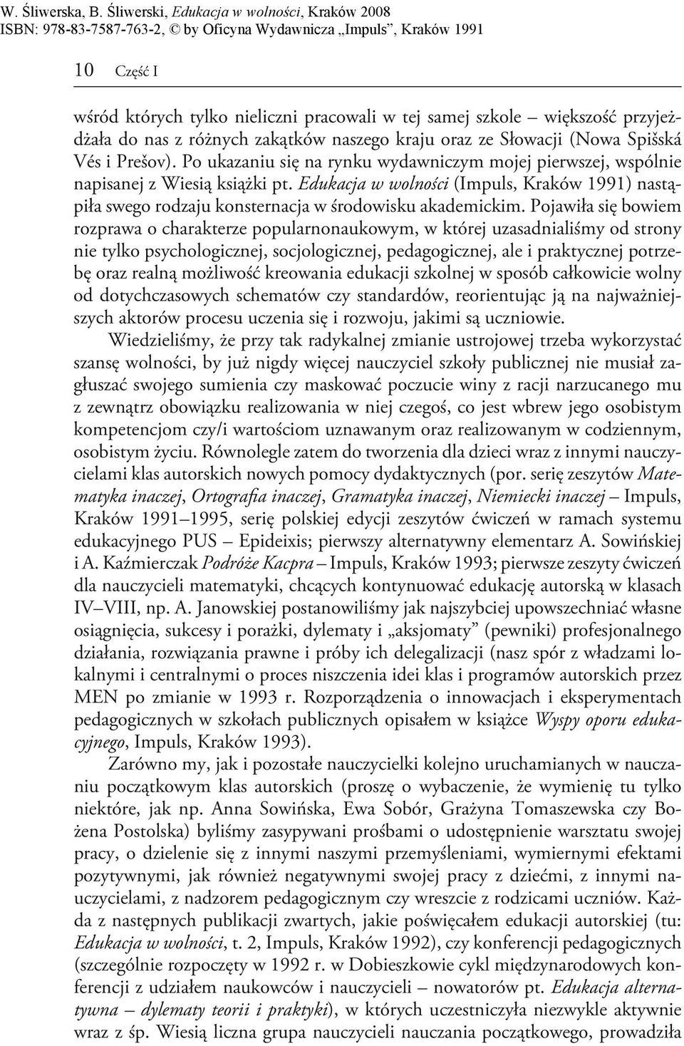 Pojawiła się bowiem rozprawa o charakterze popularnonaukowym, w której uzasadnialiśmy od strony nie tylko psychologicznej, socjologicznej, pedagogicznej, ale i praktycznej potrzebę oraz realną