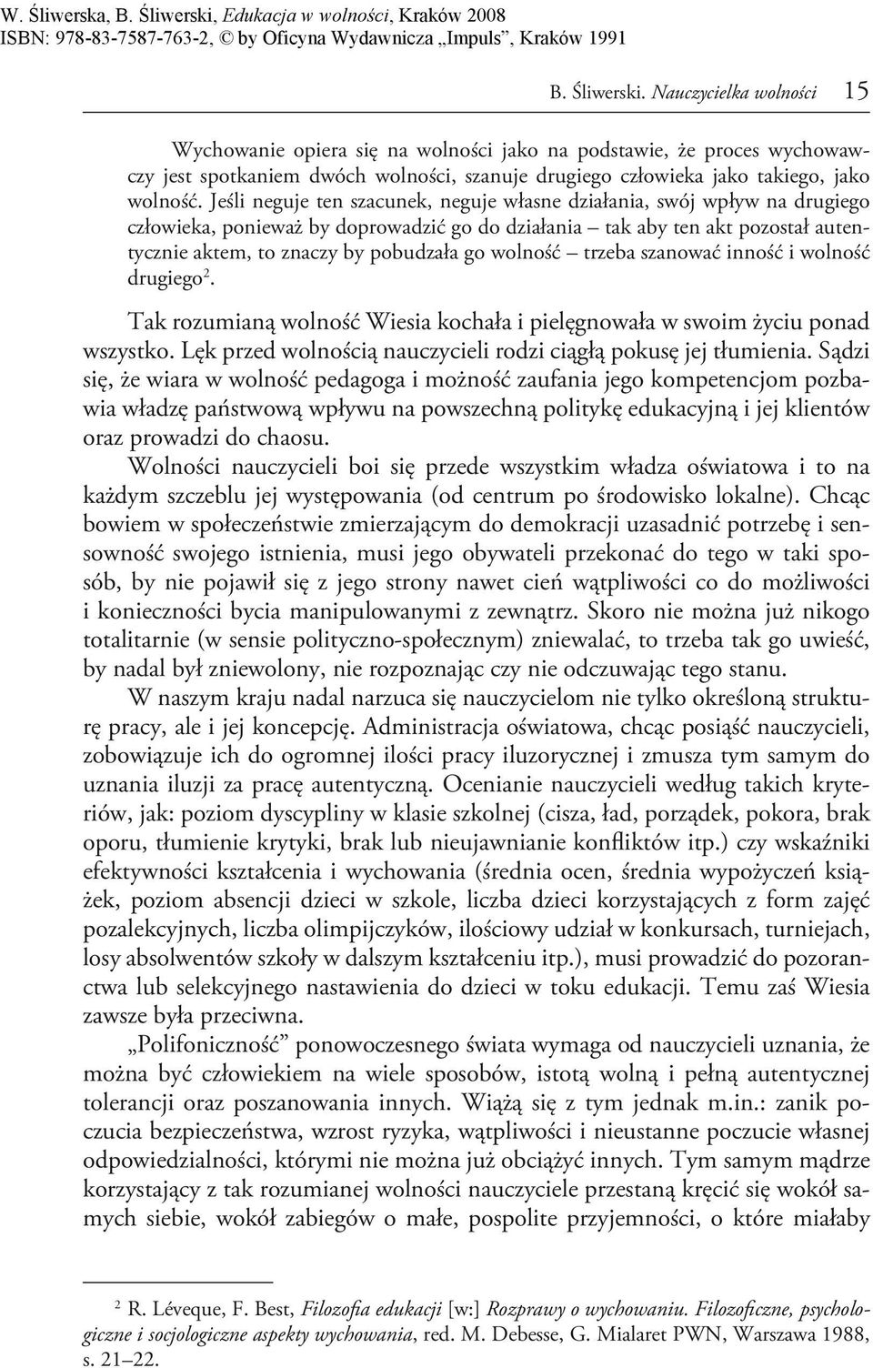 wolność trzeba szanować inność i wolność drugiego 2. Tak rozumianą wolność Wiesia kochała i pielęgnowała w swoim życiu ponad wszystko.