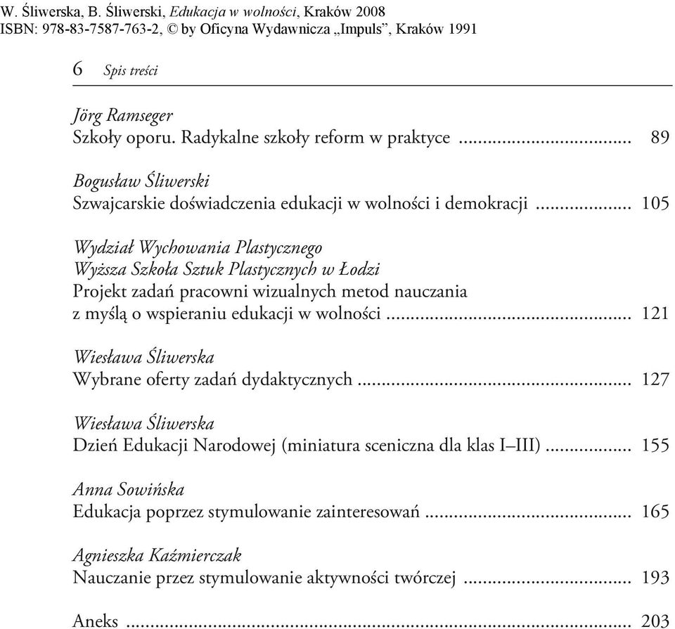 w wolności... 121 Wiesława Śliwerska Wybrane oferty zadań dydaktycznych... 127 Wiesława Śliwerska Dzień Edukacji Narodowej (miniatura sceniczna dla klas I III).