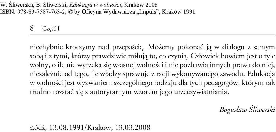 Człowiek bowiem jest o tyle wolny, o ile nie wyrzeka się własnej wolności i nie pozbawia innych prawa do niej, niezależnie od