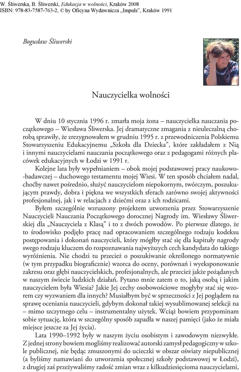 z przewodniczenia Polskiemu Stowarzyszeniu Edukacyjnemu Szkoła dla Dziecka, które zakładałem z Nią i innymi nauczycielami nauczania początkowego oraz z pedagogami różnych placówek edukacyjnych w