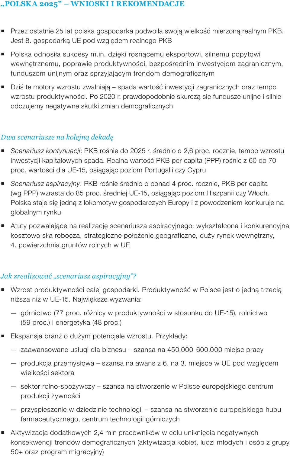 wzrostu zwalniają spada wartość inwestycji zagranicznych oraz tempo wzrostu produktywności. Po 2020 r.