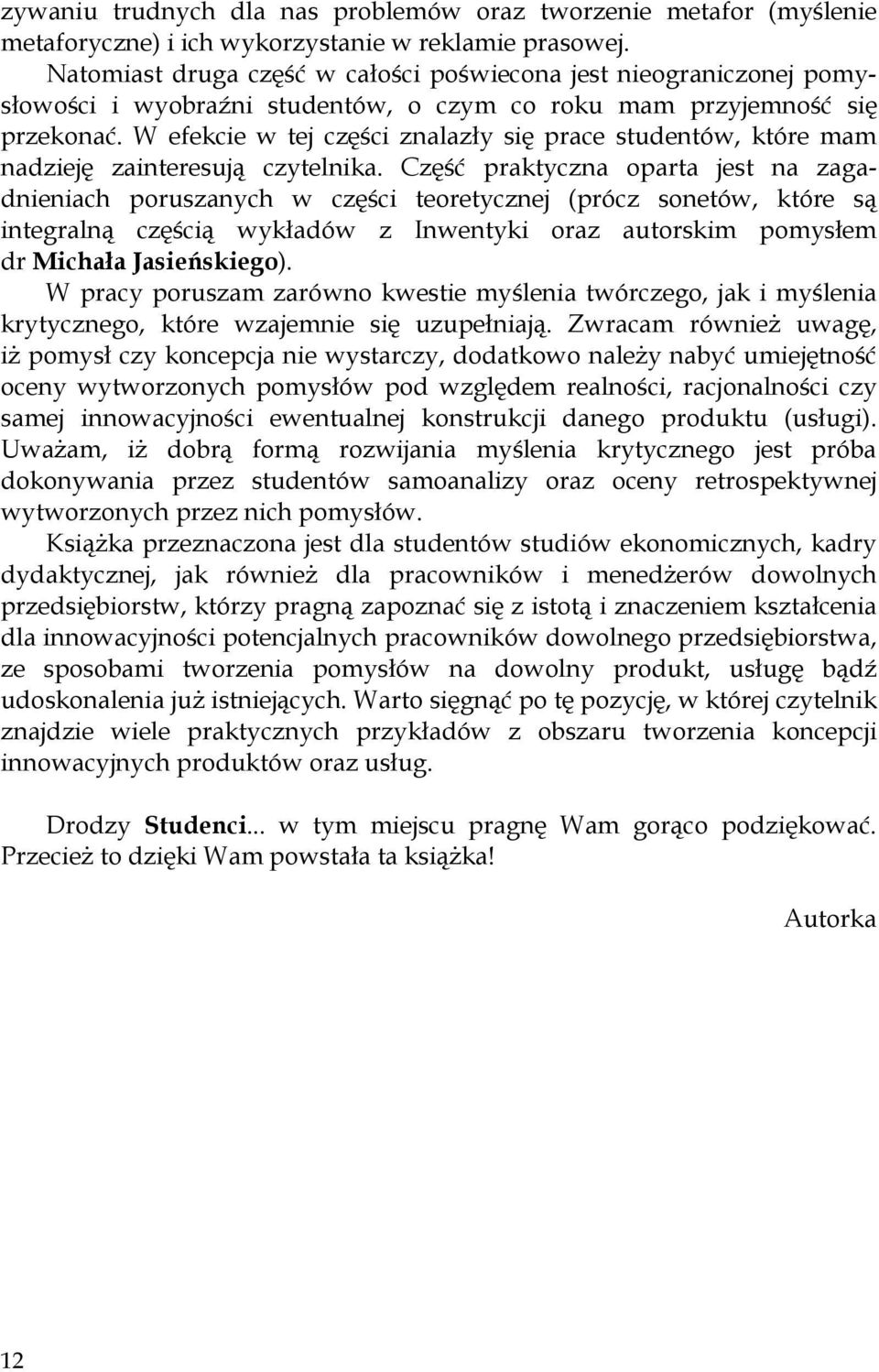 W efekcie w tej części znalazły się prace studentów, które mam nadzieję zainteresują czytelnika.