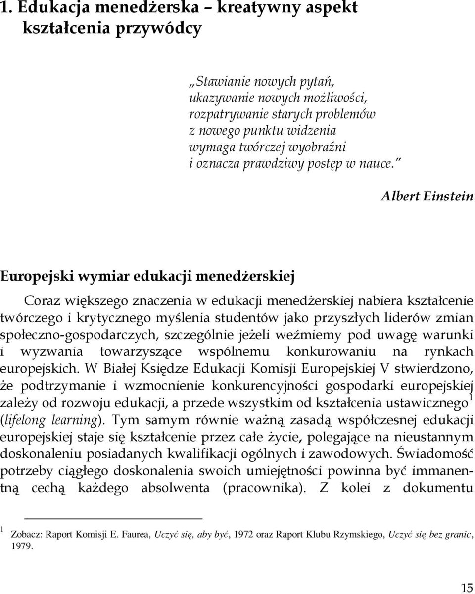 Albert Einstein Europejski wymiar edukacji menedŝerskiej Coraz większego znaczenia w edukacji menedŝerskiej nabiera kształcenie twórczego i krytycznego myślenia studentów jako przyszłych liderów