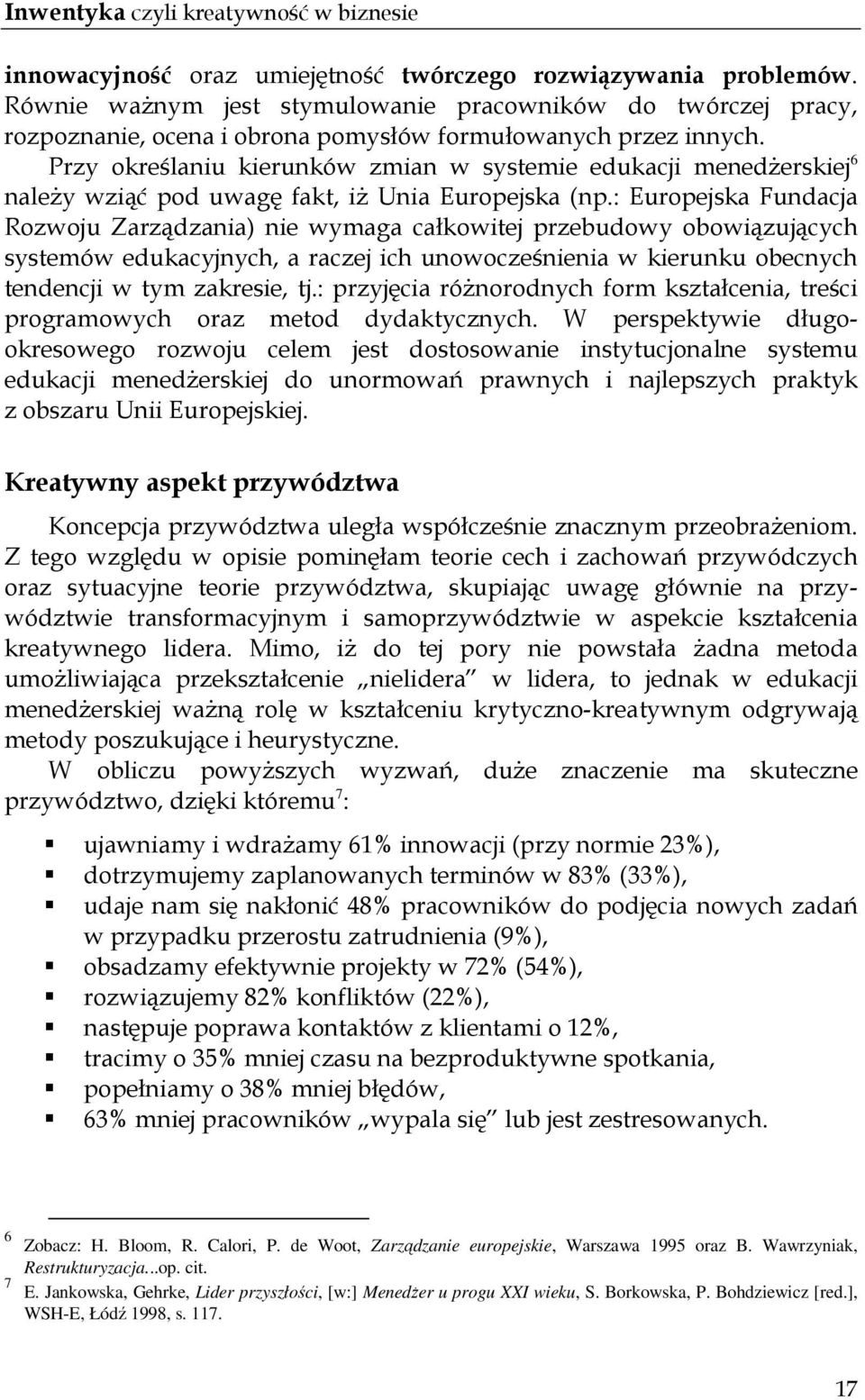 Przy określaniu kierunków zmian w systemie edukacji menedŝerskiej 6 naleŝy wziąć pod uwagę fakt, iŝ Unia Europejska (np.