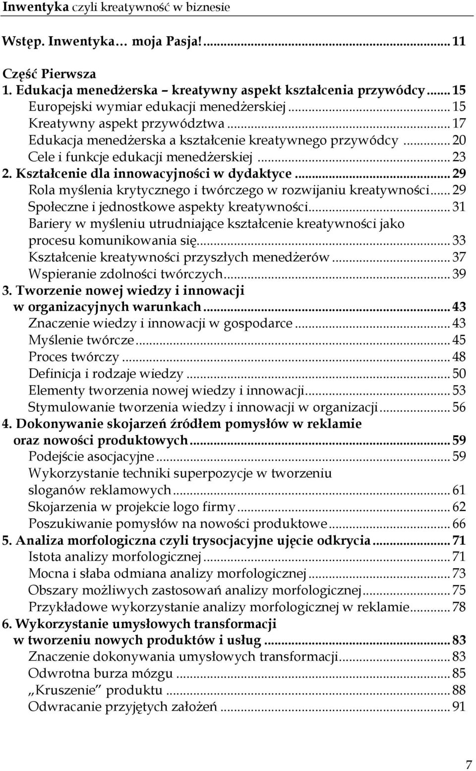 .. 29 Rola myślenia krytycznego i twórczego w rozwijaniu kreatywności... 29 Społeczne i jednostkowe aspekty kreatywności.