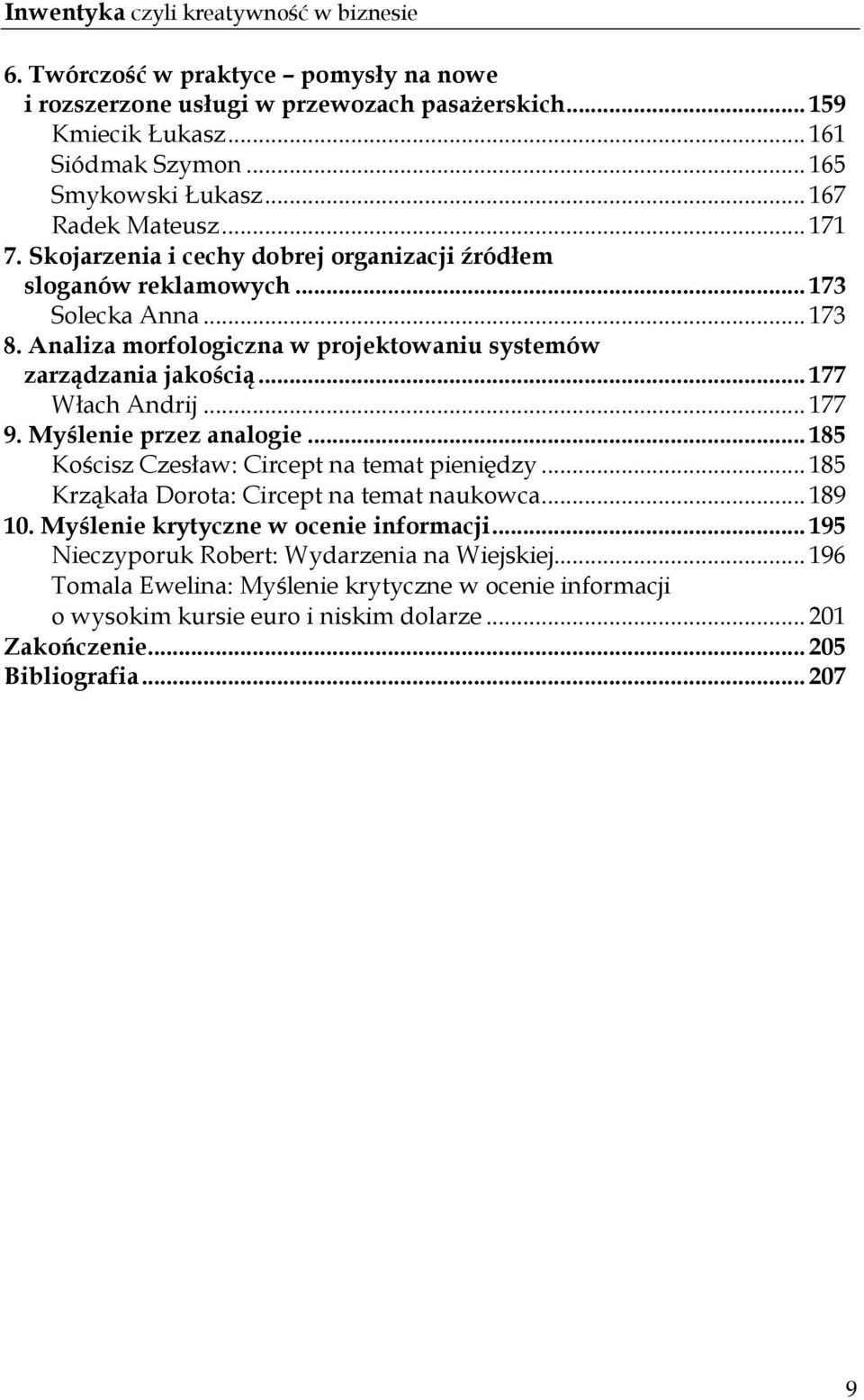 .. 177 Włach Andrij... 177 9. Myślenie przez analogie... 185 Kościsz Czesław: Circept na temat pieniędzy... 185 Krząkała Dorota: Circept na temat naukowca... 189 10.