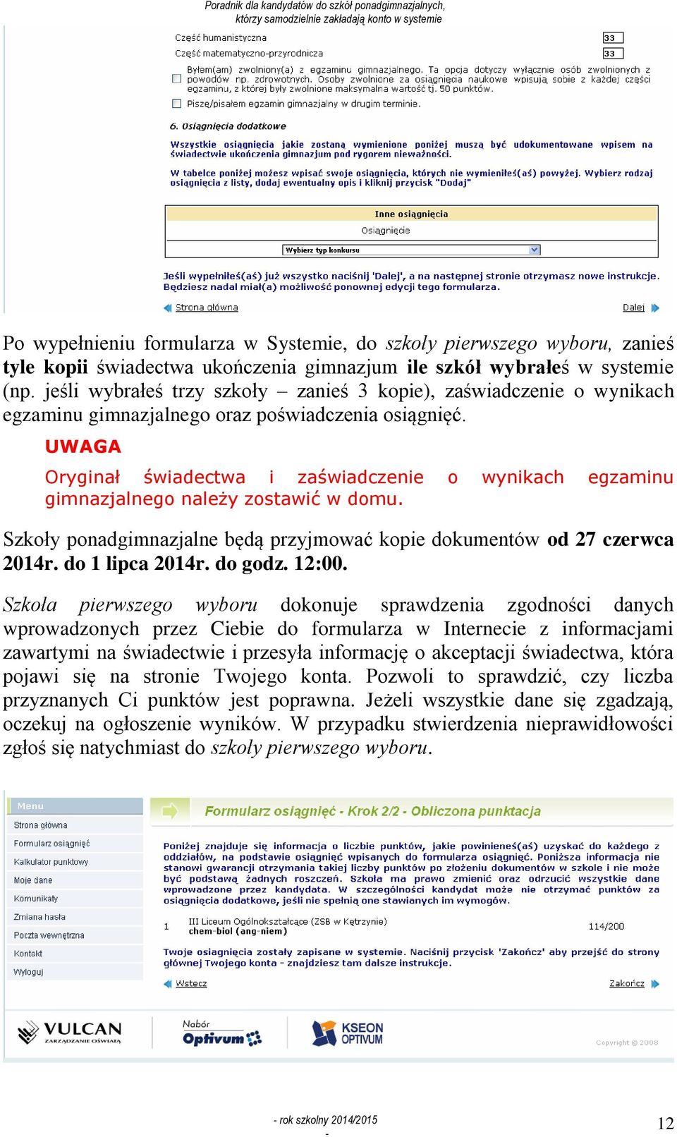 Oryginał świadectwa i zaświadczenie o wynikach egzaminu gimnazjalnego należy zostawić w domu. Szkoły ponadgimnazjalne będą przyjmować kopie dokumentów od 27 czerwca do 1 lipca do godz. 12:00.