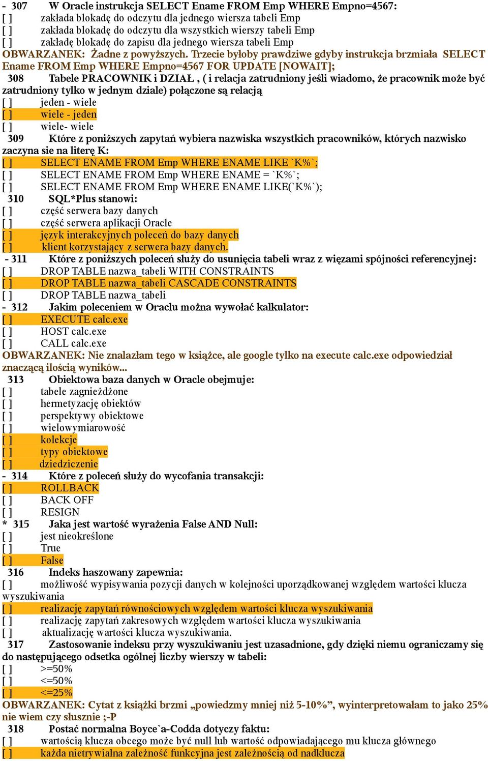 Trzecie byłoby prawdziwe gdyby instrukcja brzmiała SELECT Ename FROM Emp WHERE Empno=4567 FOR UPDATE [NOWAIT]; 308 Tabele PRACOWNIK i DZIAŁ, ( i relacja zatrudniony jeśli wiadomo, że pracownik może