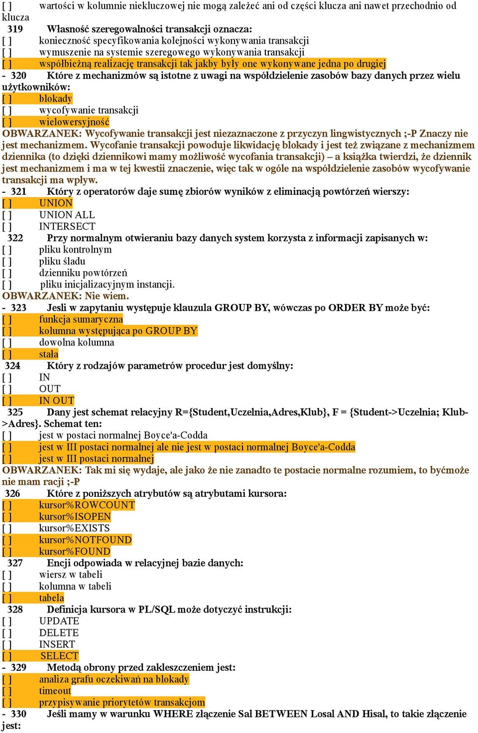 istotne z uwagi na współdzielenie zasobów bazy danych przez wielu użytkowników: [ ] blokady [ ] wycofywanie transakcji [ ] wielowersyjność OBWARZANEK: Wycofywanie transakcji jest niezaznaczone z