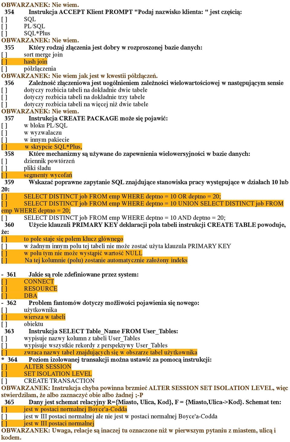 356 Zależność złączeniowa jest uogólnieniem zależności wielowartościowej w następującym sensie [ ] dotyczy rozbicia tabeli na dokładnie dwie tabele [ ] dotyczy rozbicia tabeli na dokładnie trzy