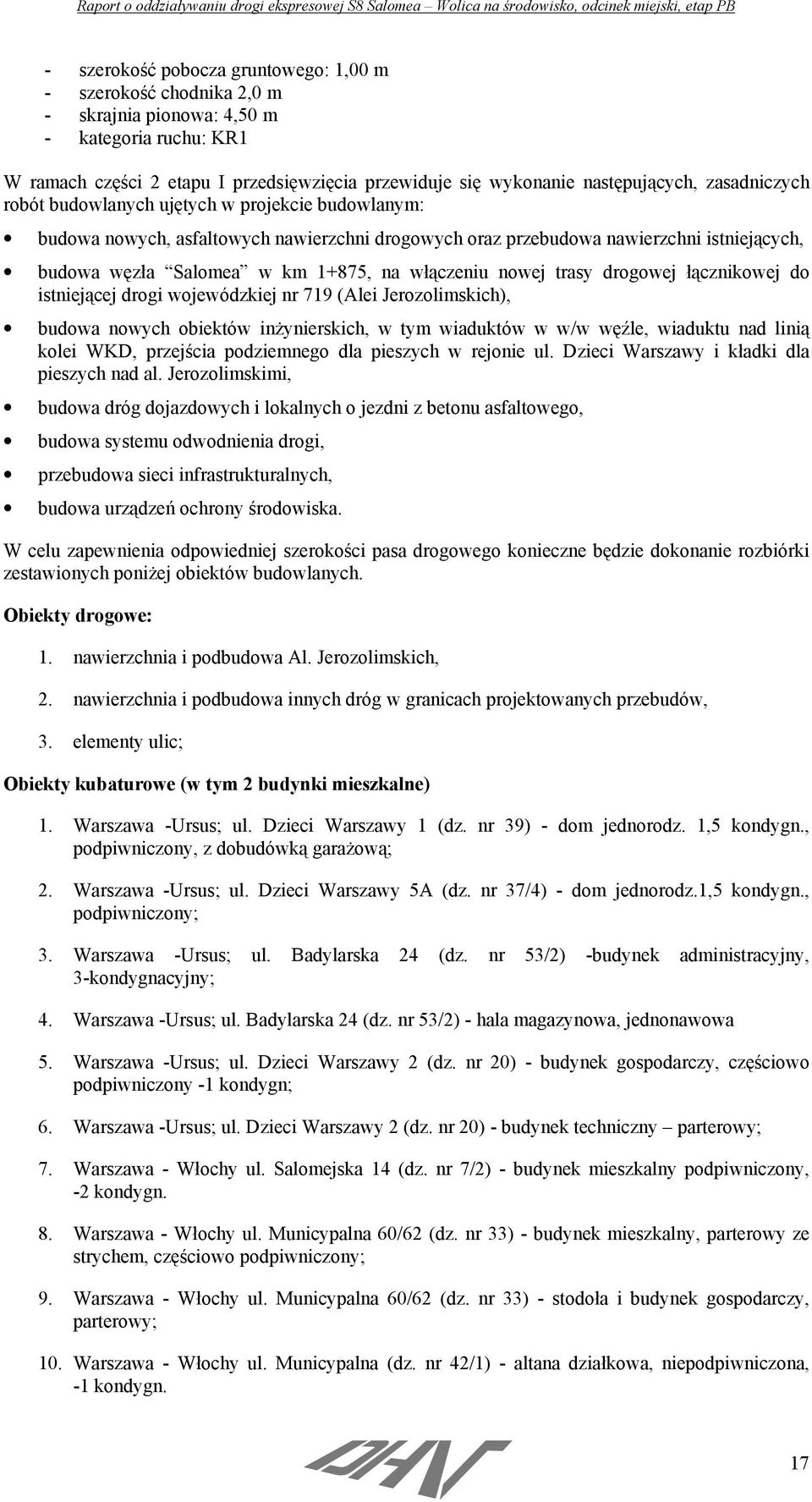 nowej trasy drogowej łącznikowej do istniejącej drogi wojewódzkiej nr 719 (Alei Jerozolimskich), budowa nowych obiektów inżynierskich, w tym wiaduktów w w/w węźle, wiaduktu nad linią kolei WKD,