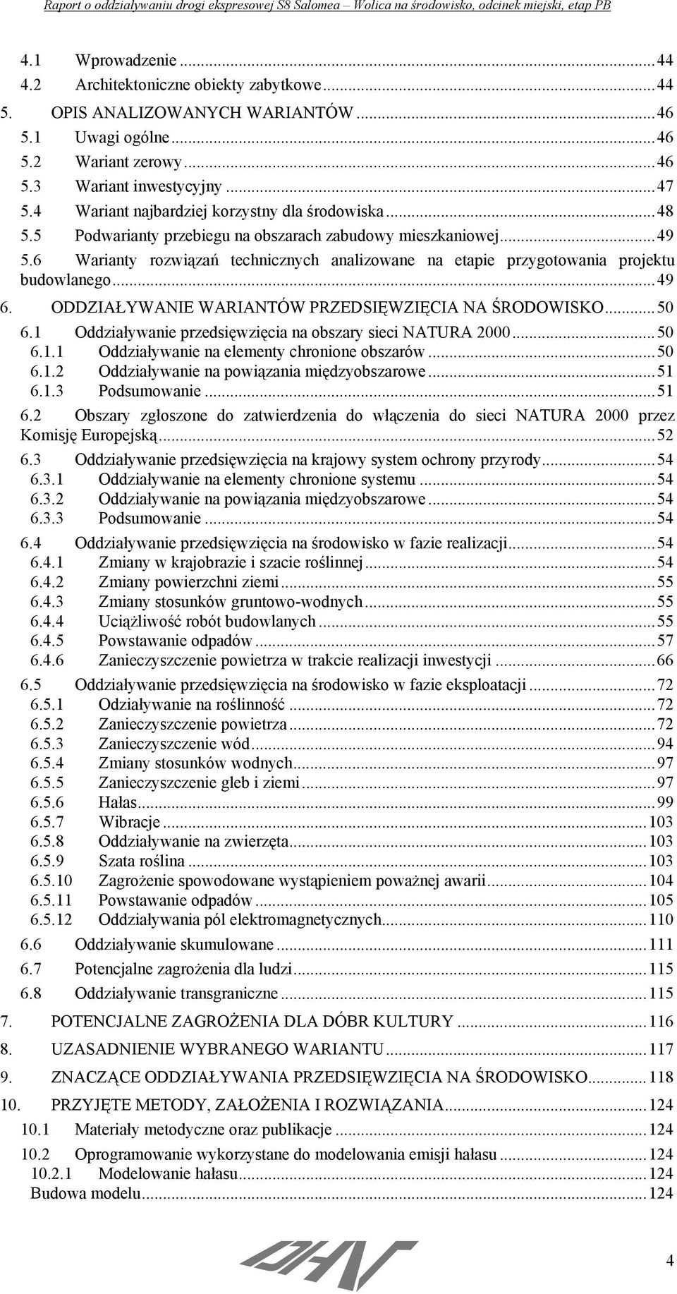 6 Warianty rozwiązań technicznych analizowane na etapie przygotowania projektu budowlanego...49 6. ODDZIAŁYWANIE WARIANTÓW PRZEDSIĘWZIĘCIA NA ŚRODOWISKO...50 6.