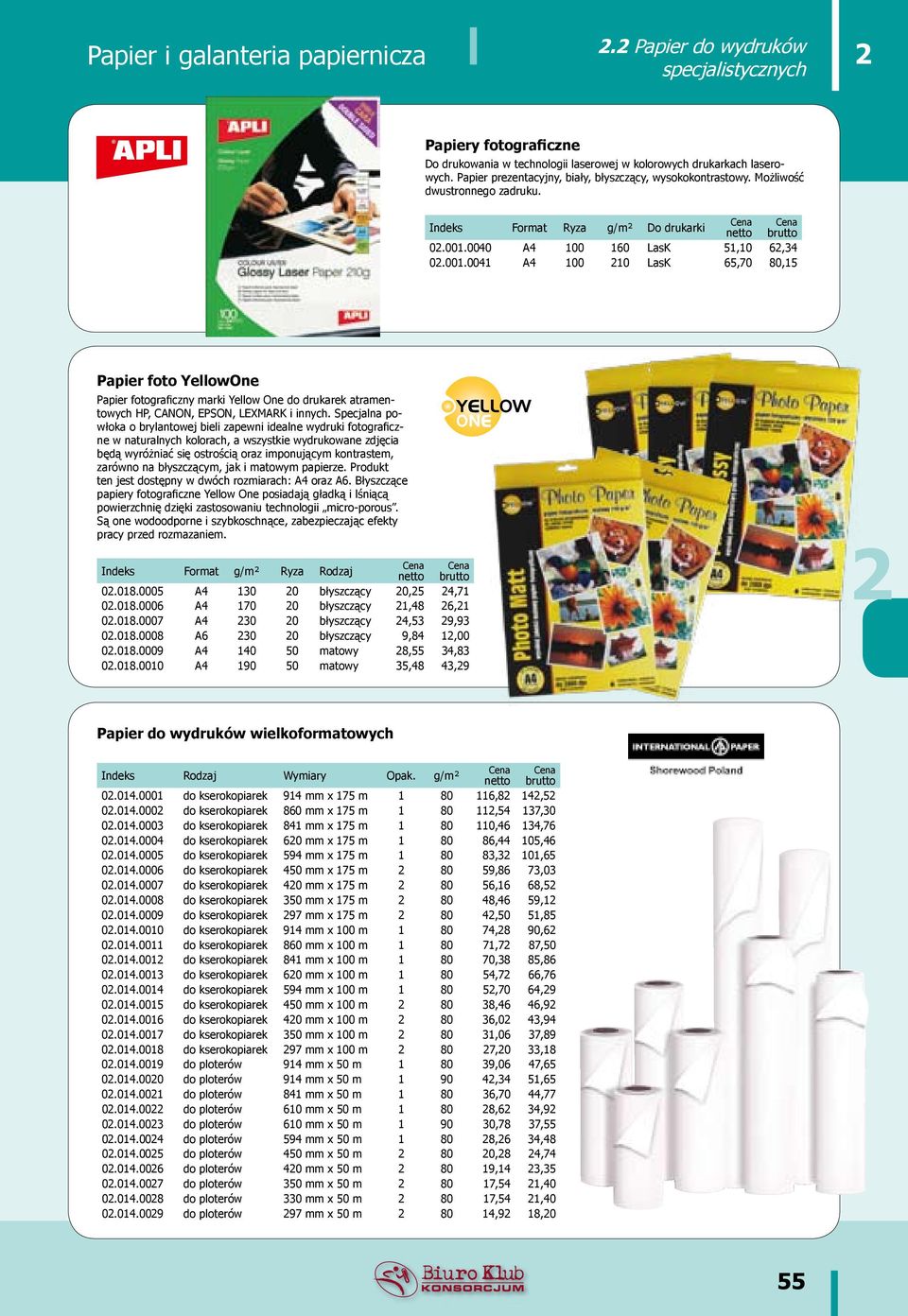 0040 A4 100 160 LasK 51,10 6,34 0.001.0041 A4 100 10 LasK 65,70 80,15 Papier foto YellowOne Papier fotograficzny marki Yellow One do drukarek atramentowych HP, CANON, EPSON, LEXMARK i innych.