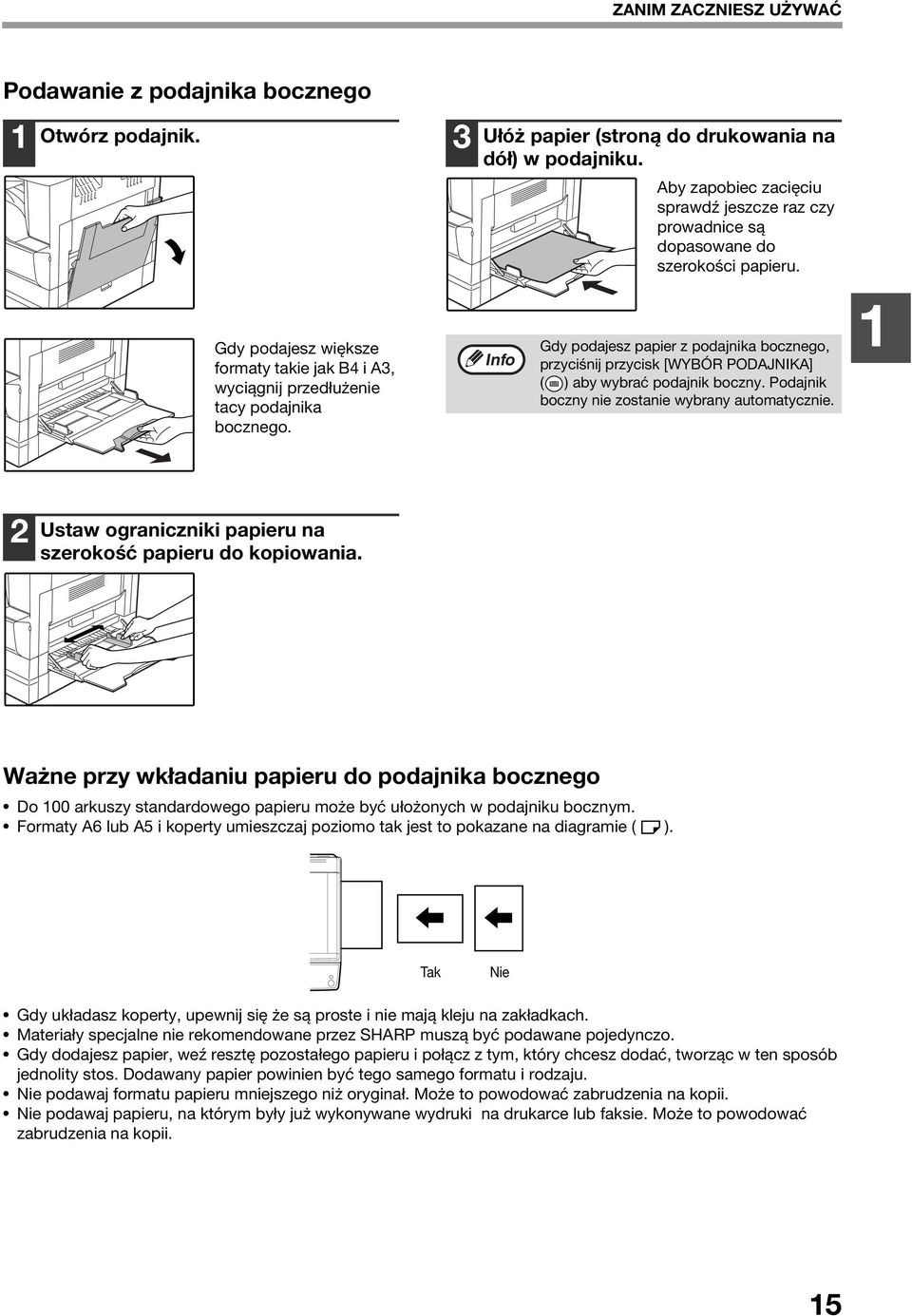 Gdy podajesz papier z podajnika bocznego, przyciśnij przycisk [WYBÓR PODAJNIKA] ( ) aby wybrać podajnik boczny. Podajnik boczny nie zostanie wybrany automatycznie.