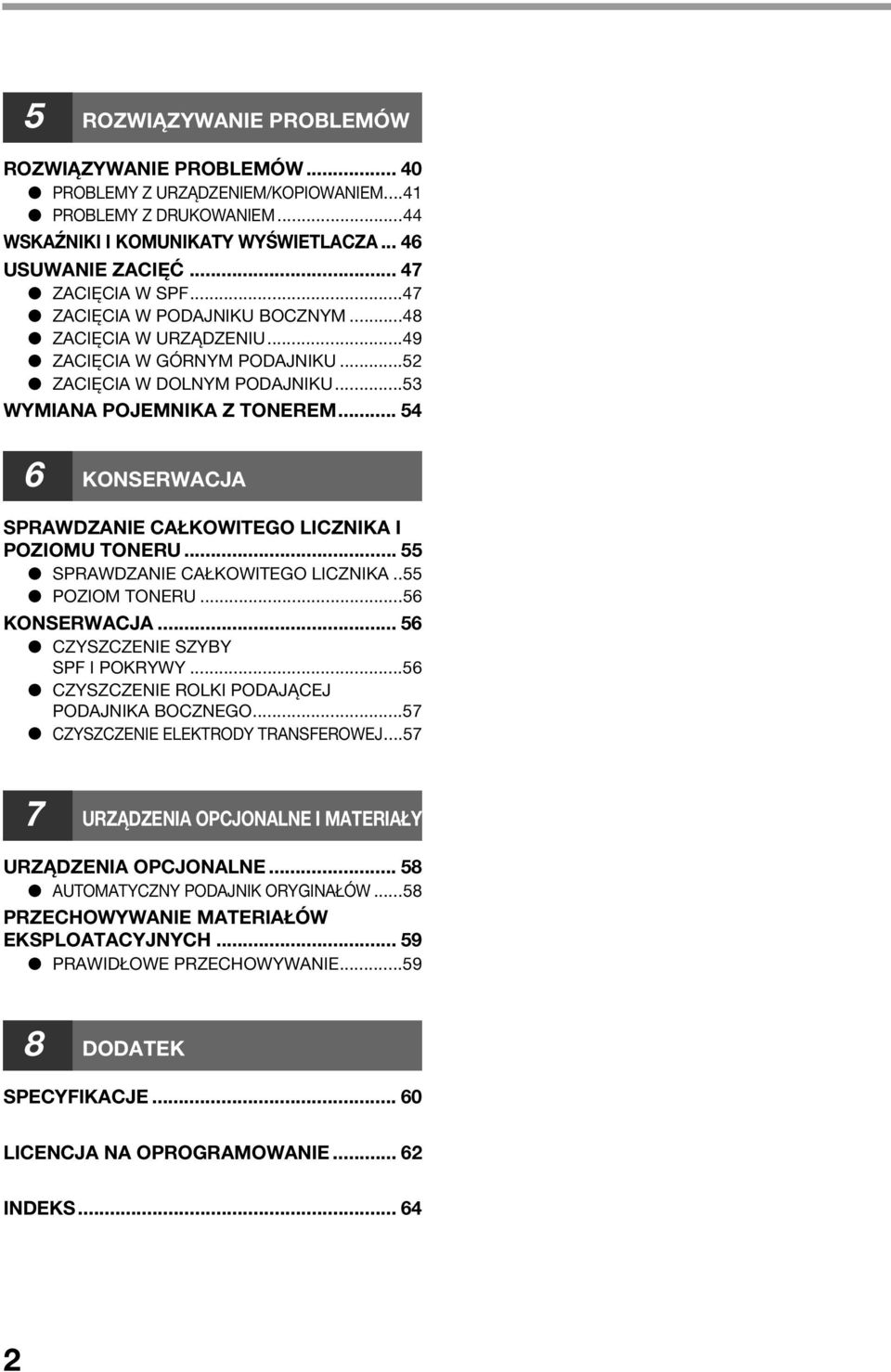 .. 54 6 KONSERWACJA SPRAWDZANIE CAŁKOWITEGO LICZNIKA I POZIOMU TONERU... 55 SPRAWDZANIE CAŁKOWITEGO LICZNIKA..55 POZIOM TONERU...56 KONSERWACJA... 56 CZYSZCZENIE SZYBY SPF I POKRYWY.