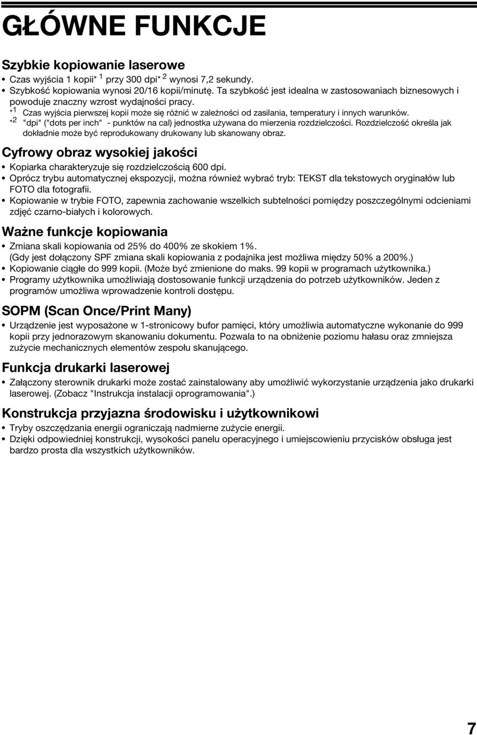 * Czas wyjścia pierwszej kopii może się różnić w zależności od zasilania, temperatury i innych warunków. * "dpi" ("dots per inch" - punktów na cal) jednostka używana do mierzenia rozdzielczości.