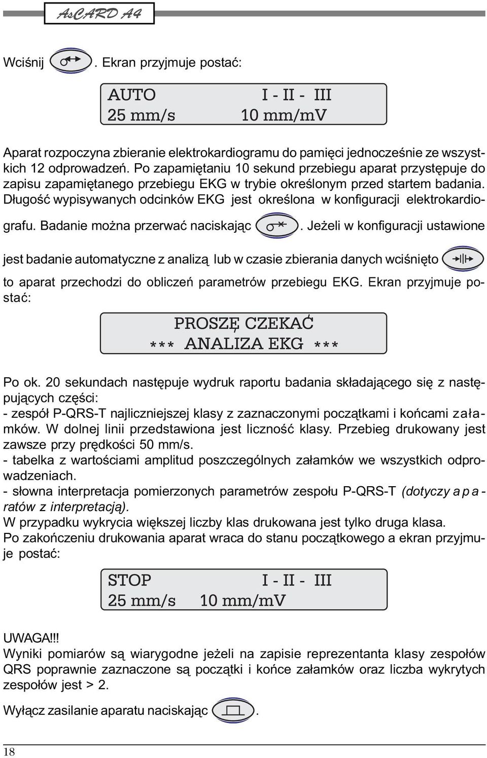 D³ugoœæ wypisywanych odcinków EKG jest okreœlona w konfiguracji elektrokardiografu. Badanie mo na przerwaæ naciskaj¹c.