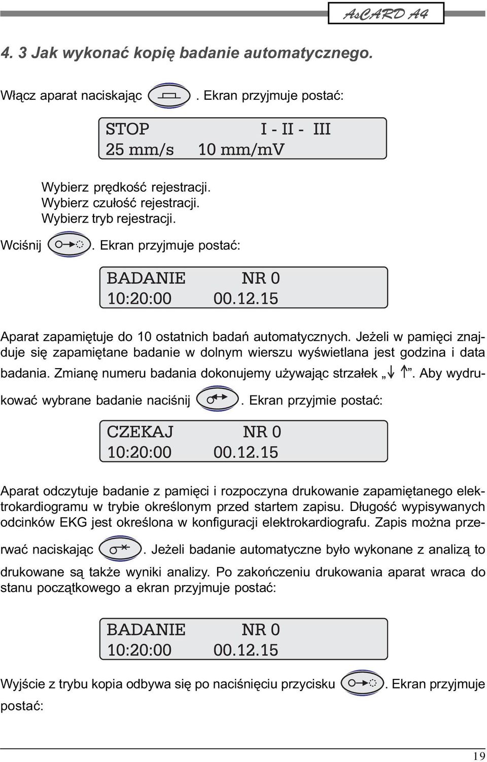 Zmianê numeru badania dokonujemy u ywaj¹c strza³ek. Aby wydrukowaæ wybrane badanie naciœnij.