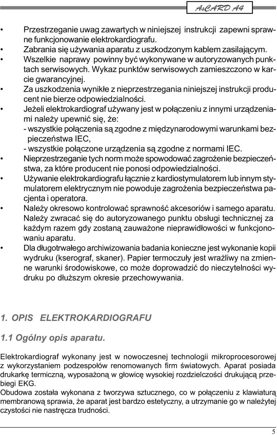 Za uszkodzenia wynik³e z nieprzestrzegania niniejszej instrukcji producent nie bierze odpowiedzialnoœci.