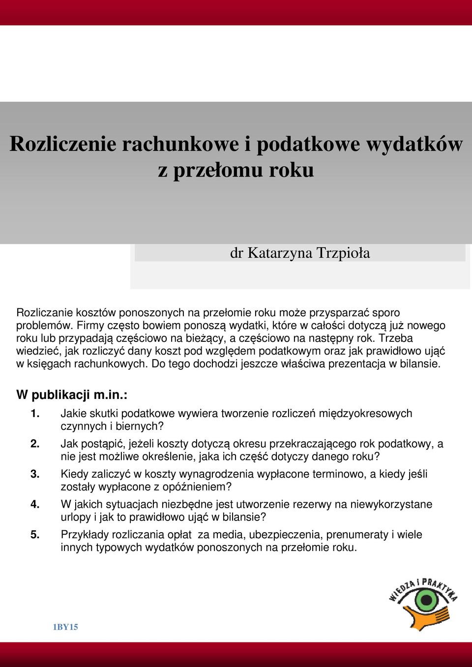 Trzeba wiedzieć, jak rozliczyć dany koszt pod względem podatkowym oraz jak prawidłowo ująć w księgach rachunkowych. Do tego dochodzi jeszcze właściwa prezentacja w bilansie. W publikacji m.in.: 1.