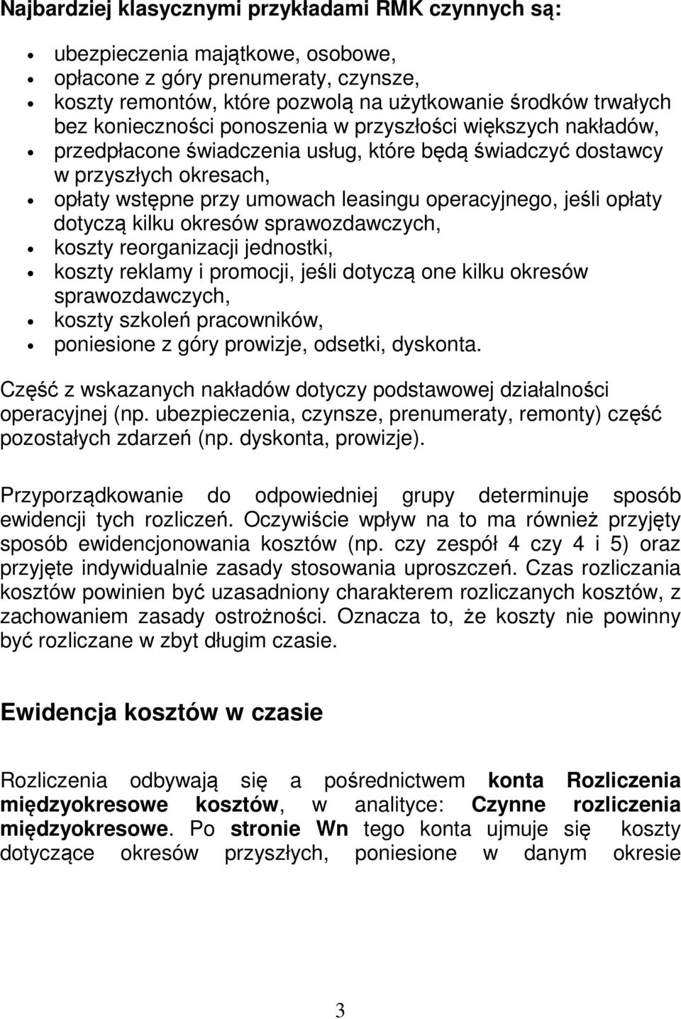 opłaty dotyczą kilku okresów sprawozdawczych, koszty reorganizacji jednostki, koszty reklamy i promocji, jeśli dotyczą one kilku okresów sprawozdawczych, koszty szkoleń pracowników, poniesione z góry