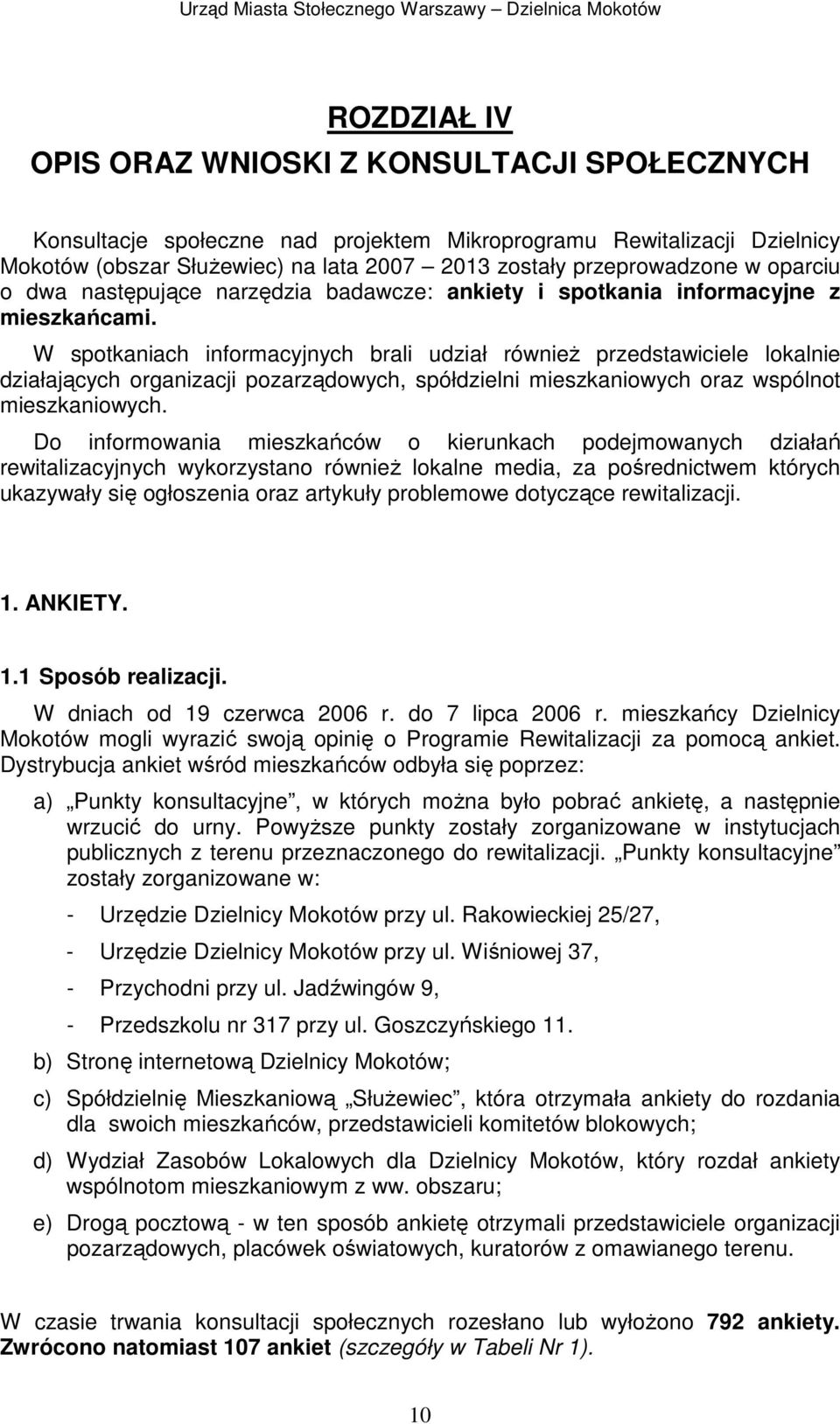 W spotkaniach informacyjnych brali udział równieŝ przedstawiciele lokalnie działających organizacji pozarządowych, spółdzielni mieszkaniowych oraz wspólnot mieszkaniowych.